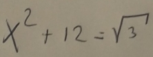 x^2+12=sqrt(3)