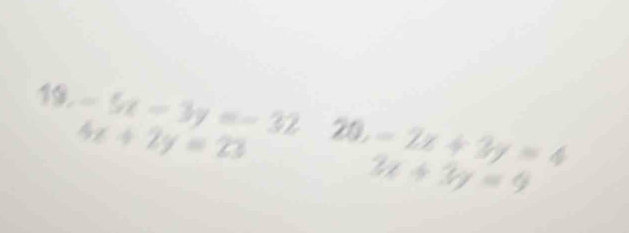 -5x-3y=-32 20. -2x+3y=4
4x+2y=23
3x+3y=9