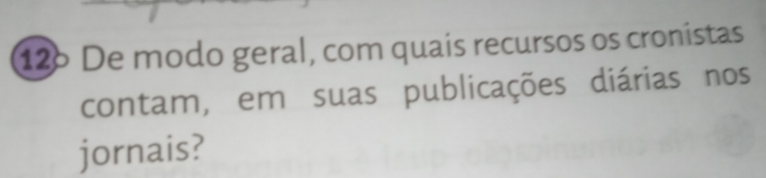 De modo geral, com quaís recursos os cronistas 
contam, em suas publicações diárias nos 
jornais?