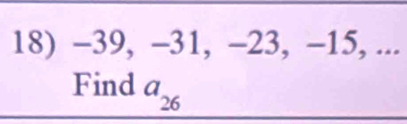 -39, -31, -23, -15, ... 
Find a_26