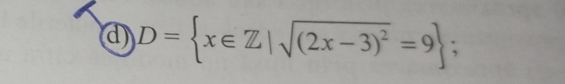 D= x∈ Z|sqrt((2x-3)^2)=9.