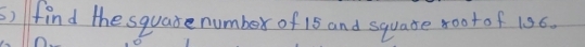 ) find the squate number of 15 and squate root of 156.