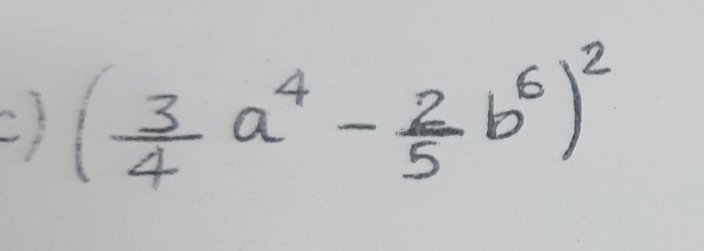 ( 3/4 a^4- 2/5 b^6)^2