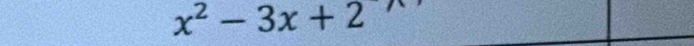 x^2-3x+2^(wedge)