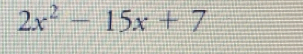 2x^2-15x+7