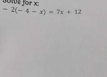 30lve for x :
-2(-4-x)=7x+12