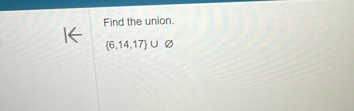 Find the union.
 6,14,17 ∪ varnothing