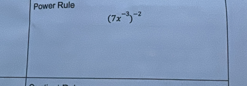 Power Rule
(7x^(-3))^-2