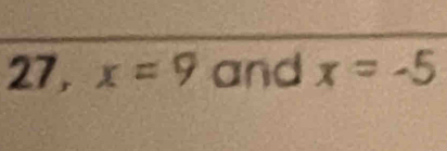 27, x=9 and x=-5