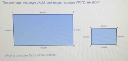 Solved: The preimage, rectangle JKLM, and image, rectangle WXYZ, are ...