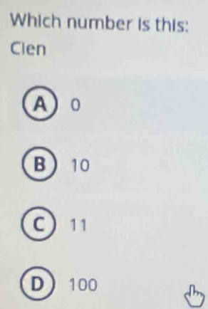 Which number is this:
Clen
A 0
B 10
C 11
D 100