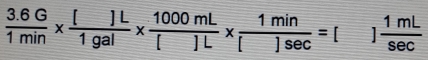  (3.6G)/1min *  []L/1gal *  1000mL/[]L *  1min/[]sec  =[] 1mL/sec  