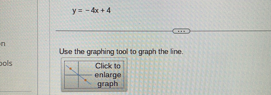 y=-4x+4
n 
Use the graphing tool to graph the line. 
ols Click to 
enlarge 
graph