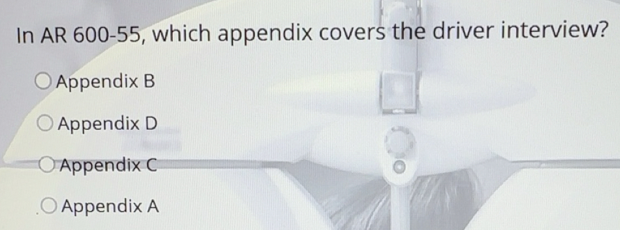 Solved: In AR 600-55, which appendix covers the driver interview ...