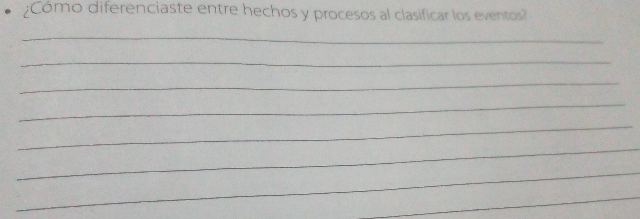 ¿Cómo diferenciaste entre hechos y procesos al clasificar los eventos? 
_ 
_ 
_ 
_ 
_ 
_ 
_ 
_