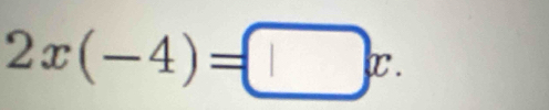 2x(-4)=□ x.