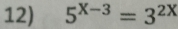 5^(X-3)=3^(2X)