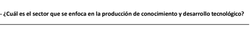 ¿Cuál es el sector que se enfoca en la producción de conocimiento y desarrollo tecnológico? 
_