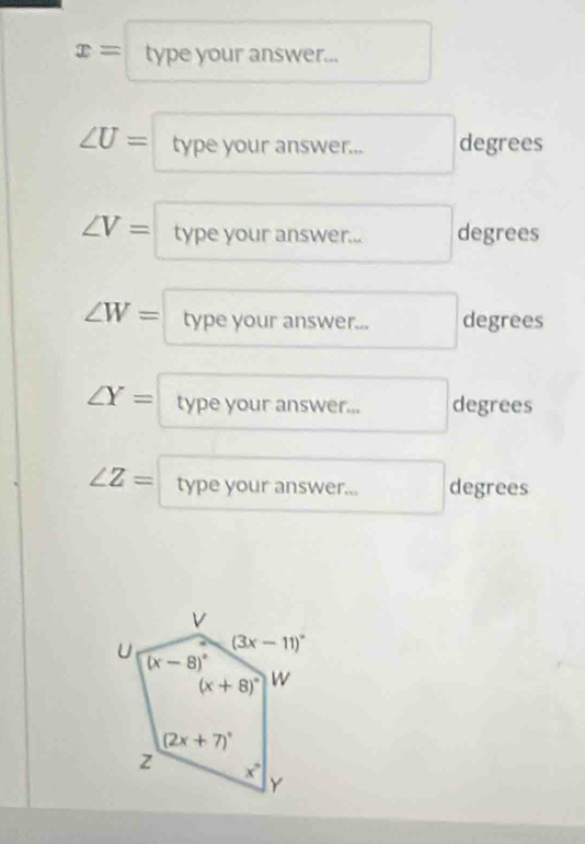 x= type your answer...
∠ U= type your answer... degrees
∠ V= type your answer... degrees
∠ W= type your answer... degrees
∠ Y= type your answer... degrees
∠ Z= type your answer... degrees