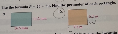 Use the formula P=2ell +2w. Find the perimeter of each rectangle. 
10. 
9.