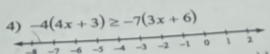 -4(4x+3)≥ -7(3x+6)
-7 -6 -5