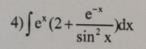 ∈t e^x(2+ (e^(-x))/sin^2x )dx