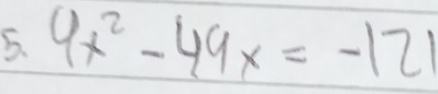 6x^2-49x=-121