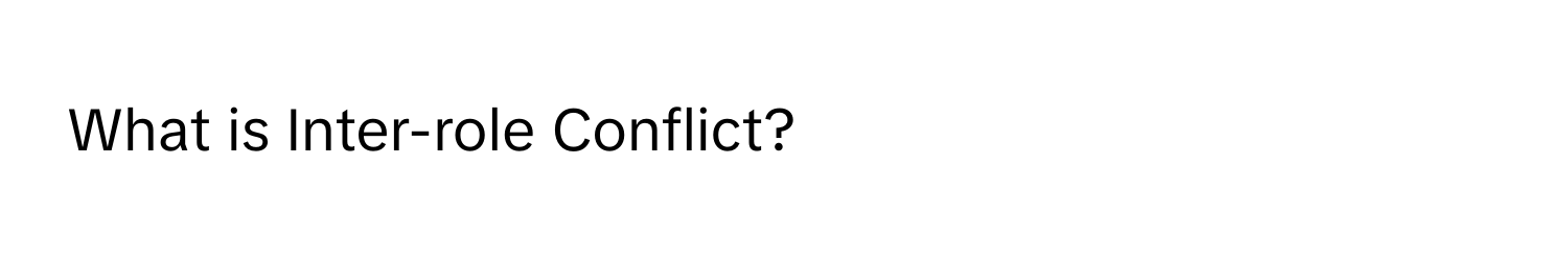 What is Inter-role Conflict?