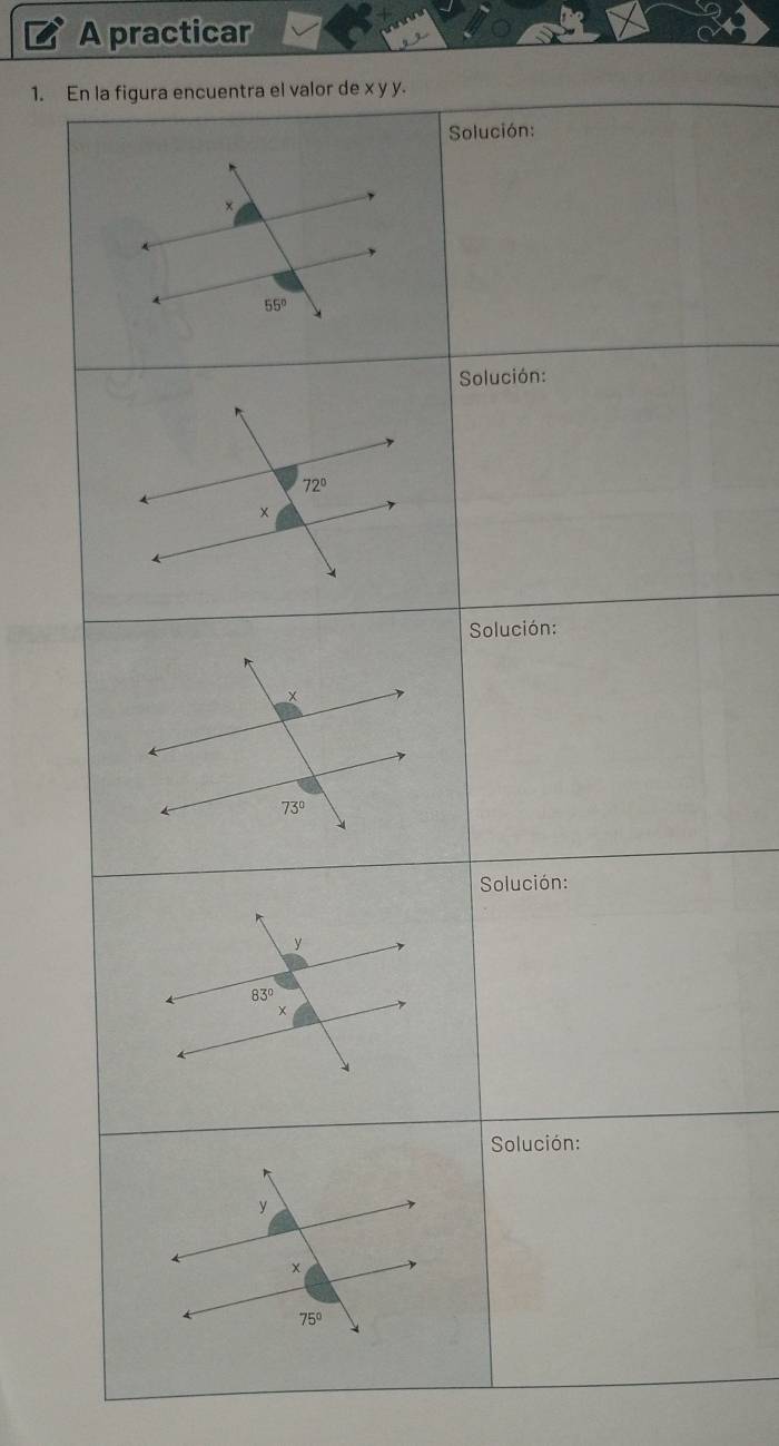 A practicar 
1. En la figura encuentra el valor de x y y. 
Solución: 
+
55°
Solución:
72°
x
Solución:
73°
Solución:
y
83°
Solución:
y
×
75°