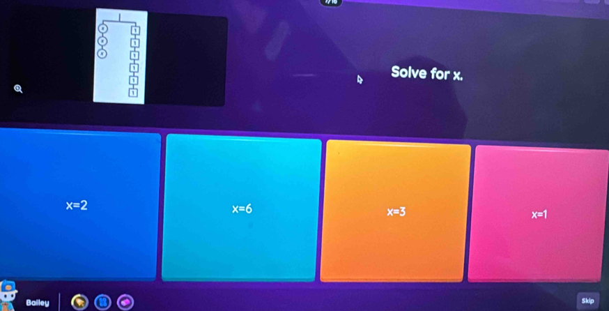 Solve for x.
x=2
x=6
x=3
x=1
Balley