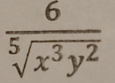  6/sqrt[5](x^3y^2) 