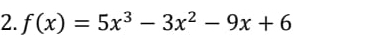 f(x)=5x^3-3x^2-9x+6