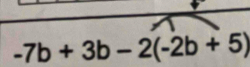 -7b+3b-2(-2b+5)