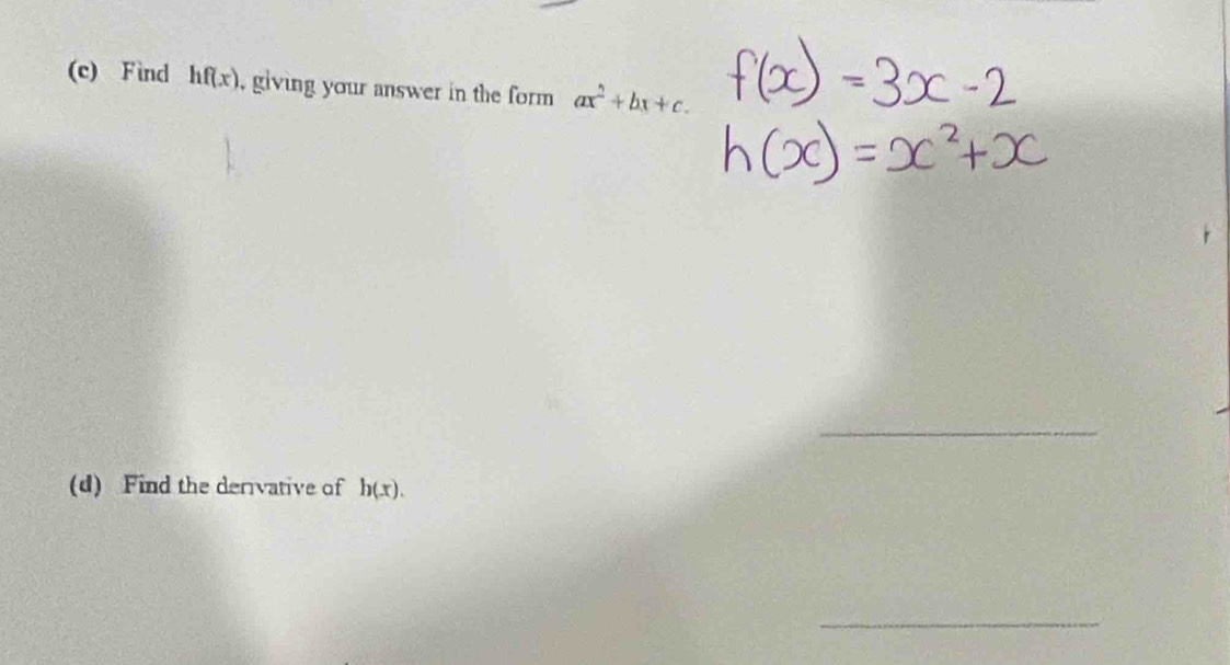 Find hf(x) , giving your answer in the form ax^2+bx+c. 
_ 
(d) Find the dervative of h(x). 
_