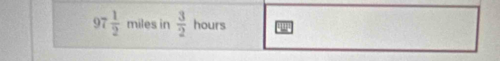 97  1/2  miles in  3/2  hours