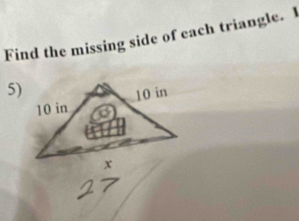 Find the missing side of each triangle. I 
5)