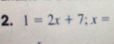 1=2x+7; x=