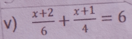  (x+2)/6 + (x+1)/4 =6