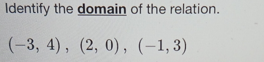 Identify the domain of the relation.
(-3,4),(2,0), (-1,3)