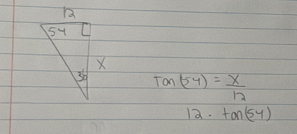 Ton (54)= x/12 
12· tan (54)