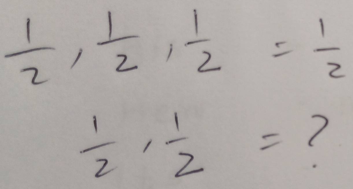  1/2 ,  1/2 ,  1/2 = 1/2 
 1/2 ,  1/2 =