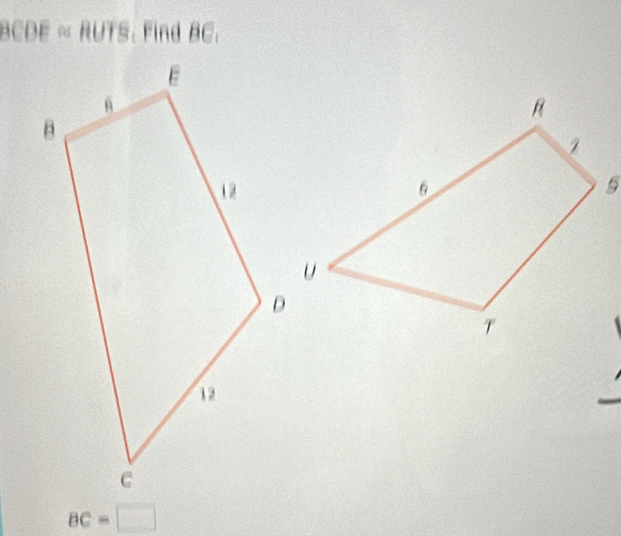 BCDE≌ RUTS , Find BC.
BC=□