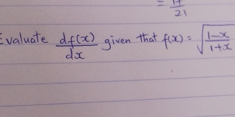 = 17/21 
Evaluate
 df(x)/dx  given that f(x)=sqrt(frac 1-x)1+x