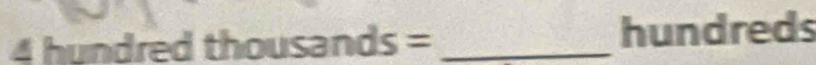 4 hundred th housands= _ 
hundreds