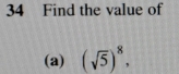 Find the value of 
(a) (sqrt(5))^8,