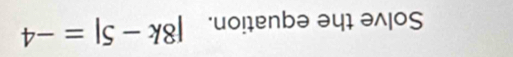 Solve the equation. |8k-5|=-4
