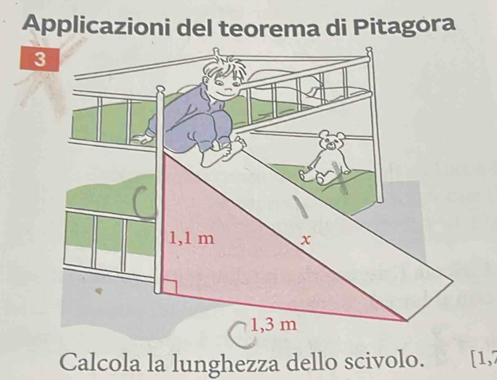 Applicazioni del teorema di Pitagora 
Calcola la lunghezza dello scivolo. [1,7