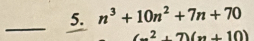 n^3+10n^2+7n+70
(x+10)