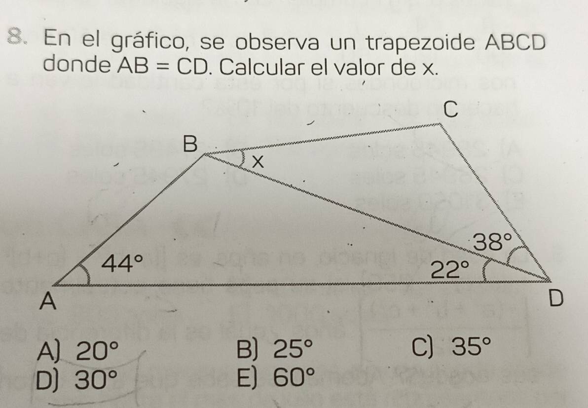 En el gráfico, se observa un trapezoide ABCD
donde AB=CD. Calcular el valor de x.
A] 20° B) 25° C) 35°
D) 30° E) 60°