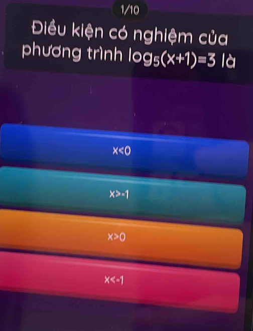 1/10
Điều kiện có nghiệm của
phương trình log _5(x+1)=3 là
x<0</tex>
x>-1
x>0
x